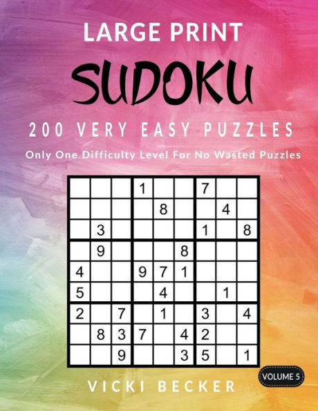 Large Print Sudoku 200 Very Easy Puzzles: Only One Difficulty Level For No Wasted Puzzles (Large Print Sudoku Puzzles) (Volume 5)