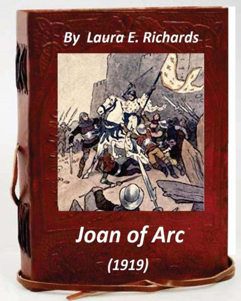 Joan Of Arc (1919) By Laura E. Richards (Original Version)