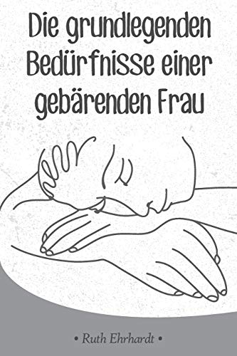 Die grundlegenden Bed??rfnisse einer gebarenden Frau (German Edition)