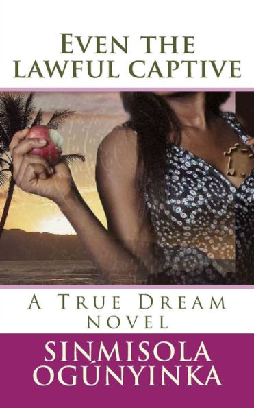 Even The Lawful Captive (A True Dream Novel)