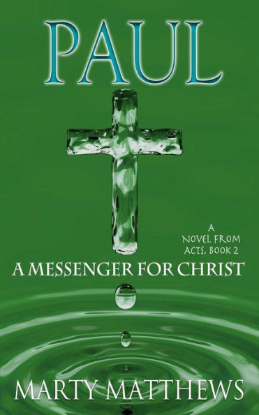 Paul: A Messenger For Christ: A Novel From Acts, Book 2