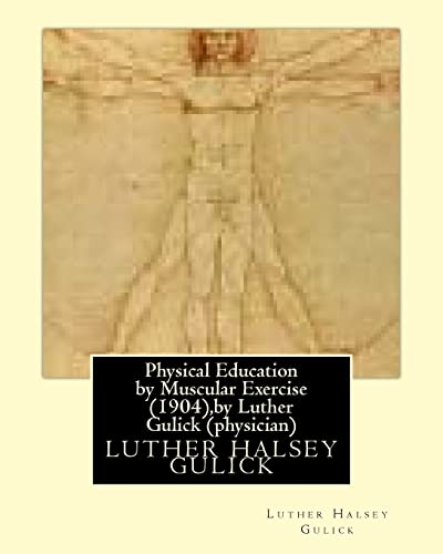 Physical Education By Muscular Exercise (1904),By Luther Gulick (Physician)