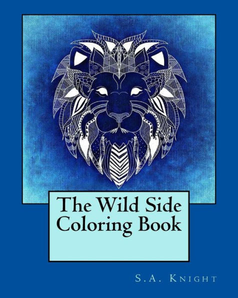 The Wild Side Coloring Book: A Coloring Book With Detailed Patterns And Wild Animal Images