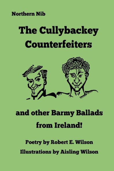 The Cullybackey Counterfeiters..And Other Barmy Ballads From Ireland