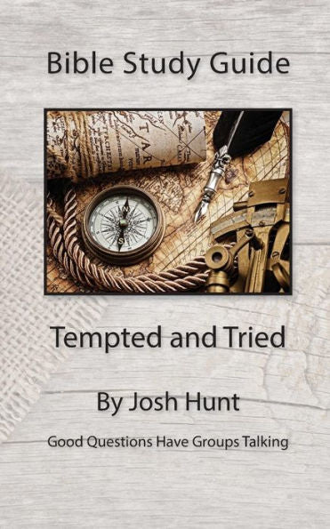Bible Study Guide -- Tempted And Tried (Good Questions Have Groups Have Talking)