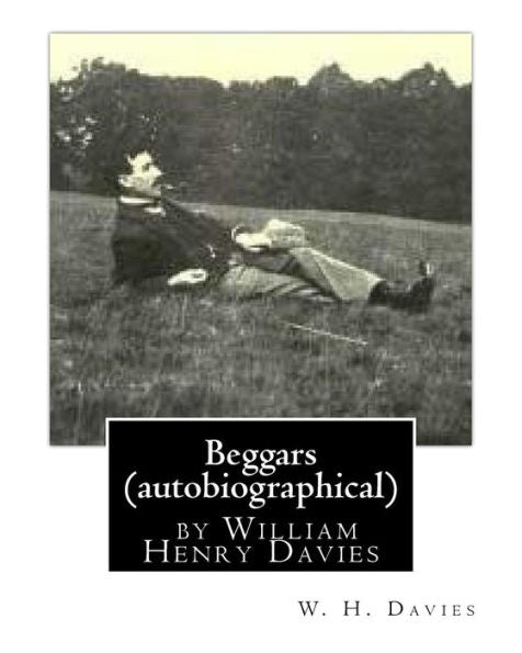 Beggars (Duckworth, 1909) (Autobiographical) By William Henry Davies