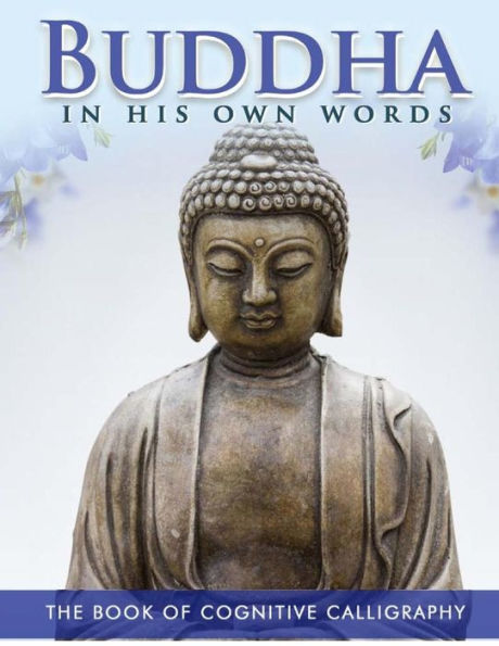 Buddha In His Own Words: The Book Of Cognitive Calligraphy