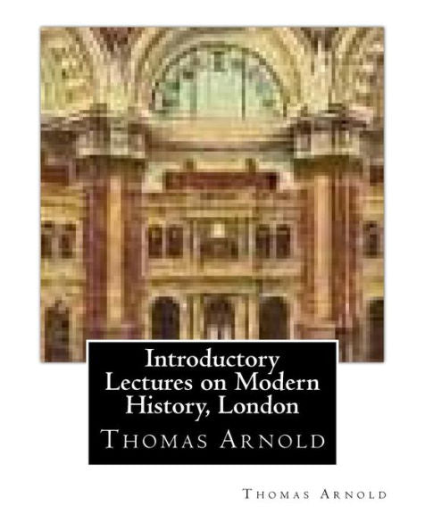 Introductory Lectures On Modern History, London By Thomas Arnold