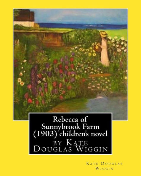 Rebecca Of Sunnybrook Farm (1903) Children's Novel By Kate Douglas Wiggin