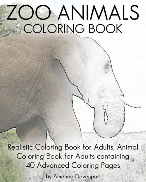 Zoo Animals Coloring Book: Realistic Coloring Book For Adults, Animal Coloring Book For Adults Containing 40 Advanced Coloring Pages (Realistic Animals Coloring Book)
