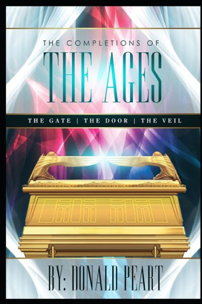The Completions Of The Ages: The Gate-The Door-The Veil