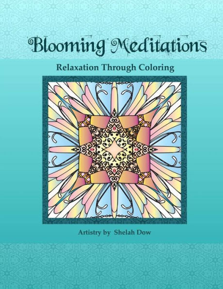 Blooming Meditations - Relaxation Through Coloring: Blossoming Transformations & Designs For All Ages