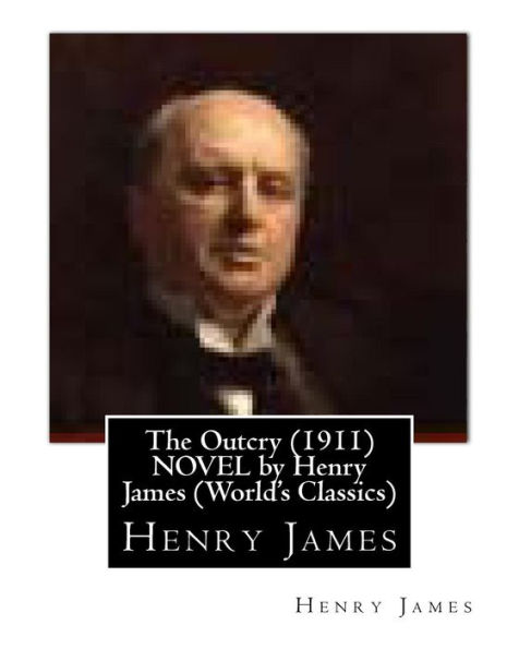The Outcry (1911) Novel By Henry James (World's Classics) - 9781530806300