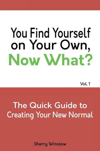 You Find Yourself On Your Own. Now What?: A Quick Guide To Creating Your New Normal