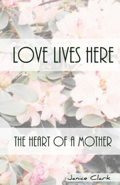 Love Lives Here: The Heart Of A Mother