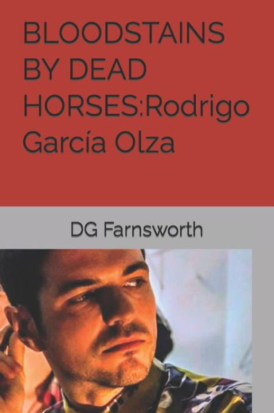 Bloodstains By Dead Horses:Rodrigo Garc?a Olza (Rodrigo Garc?a Olza Novel)