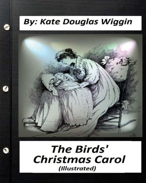 The Birds' Christmas Carol.By Kate Douglas Wiggin (Illustrated)