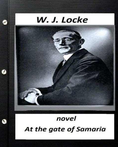 At The Gate Of Samaria. Novel By W.J. Locke (Original Version)