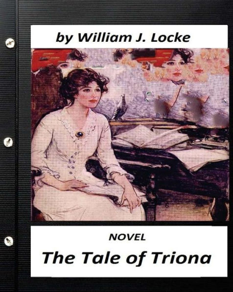 The Tale Of Triona. Novel By William J. Locke (Original Version)