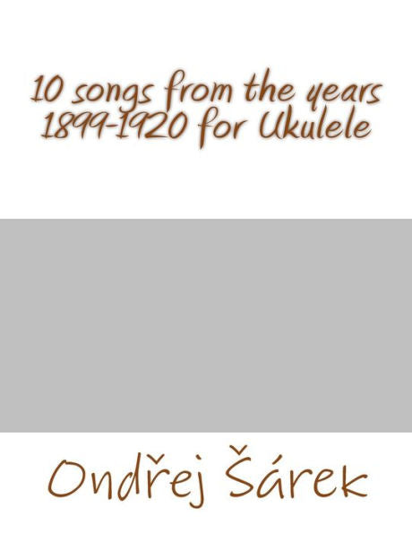 10 Songs From The Years 1899-1920 For Ukulele