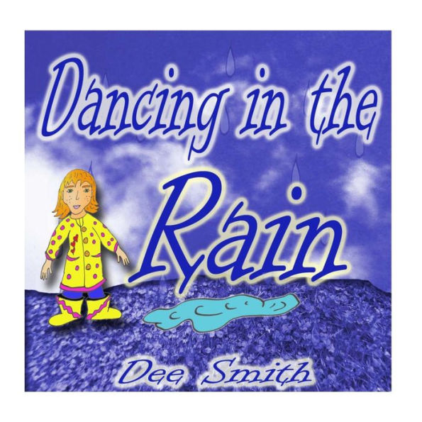 Dancing In The Rain: A Picture Book For Children About A Rainy Day Adventure Of Dancing In The Rain