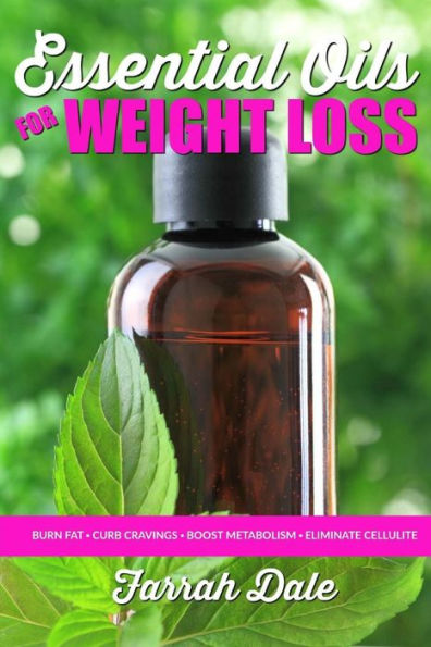 Essential Oils For Weight Loss: The Ultimate Beginners Guide To Losing Weight, B