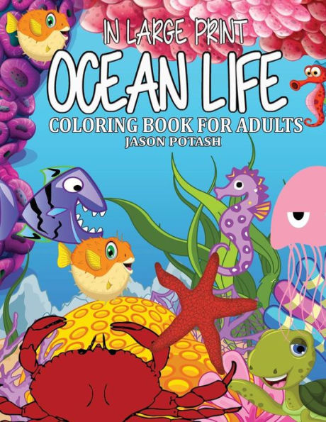 Ocean Life Coloring Book For Adults ( In Large Print ) (The Stress Relieving Adult Coloring Pages)