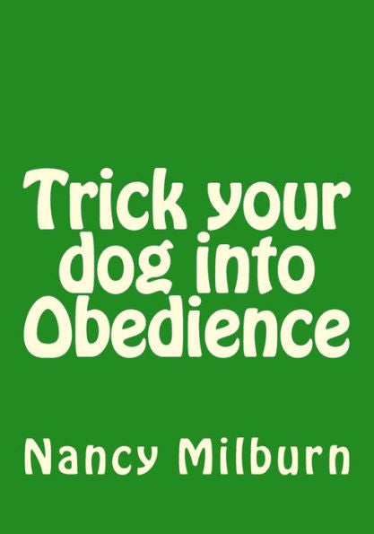 Trick Your Dog Into Obedience