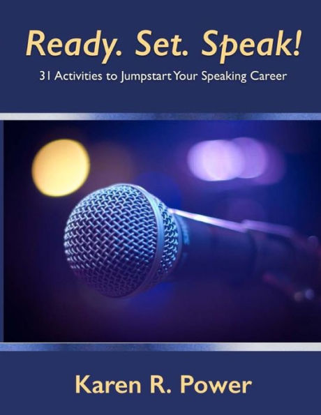 Ready. Set. Speak!: 31 Activities To Jumpstart Your Speaking Career