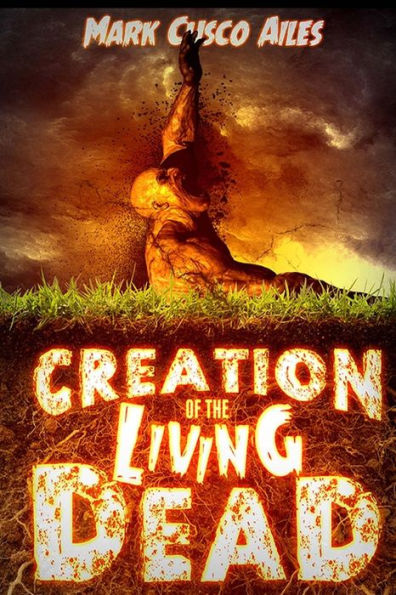 Creation Of The Living Dead (The Z-Day Trilogy)