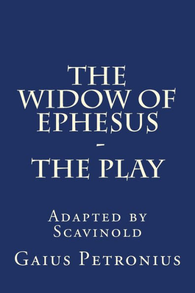 The Widow Of Ephesus: The Play