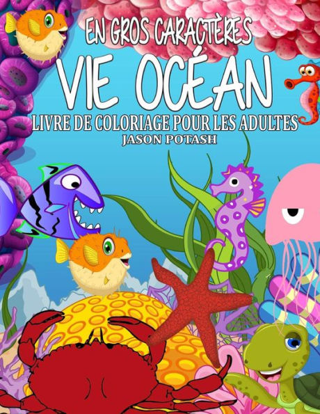 Vie Ocean Livre De Coloriage Pour Les Adultes ( En Gros Caracteres) (Le Stress Soulager Adulte Coloriage) (French Edition)