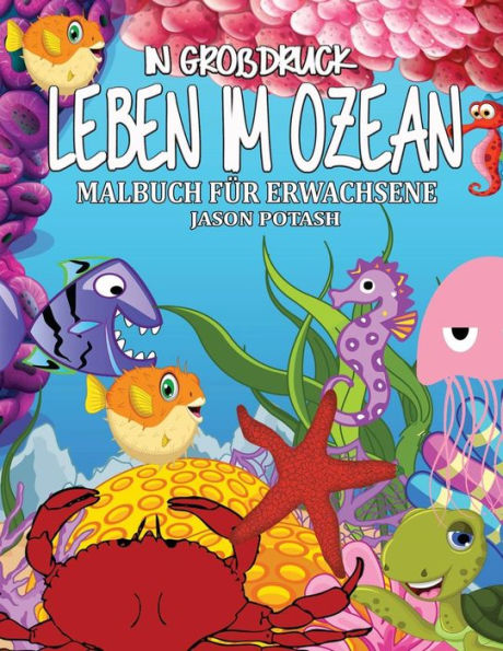 Leben Im Ozean Malbuch Fur Erwachsene ( In Grobdruck ) (Die Streßvermindernde Adult Malvorlagen) (German Edition)