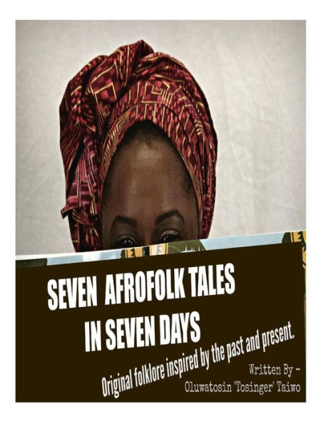 Seven Afrofolk Tales In Seven Days: Original Folklore Inspired By The Past And Present.