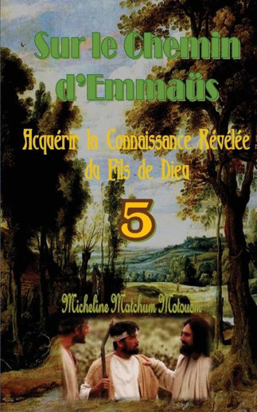 Sur Le Chemin D'Emmaüs: Acquérir La Connaissance Révélée Du Fils De Dieu (French Edition) - 9781530849918