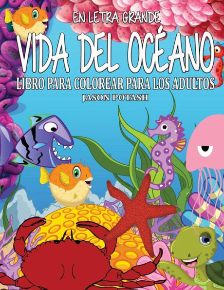 Vida Del Oceano Libro Para Colorear Para Los Adultos ( En Letra Grande ) (El Alivio De Tensión Para Adultos Para Colorear) (Spanish Edition)