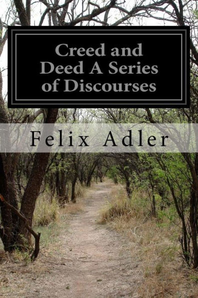Creed And Deed A Series Of Discourses