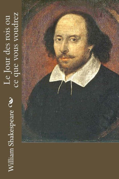 Le Jour Des Rois Ou Ce Que Vous Voudrez (French Edition)