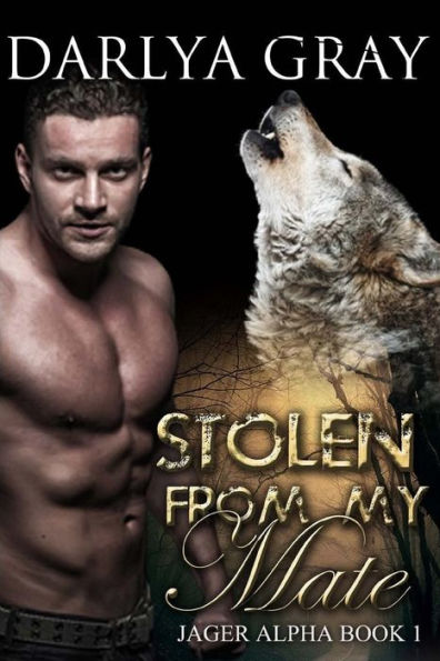 Stolen From My Mate: Werewolf Romance Series Jager Alpha Book 1