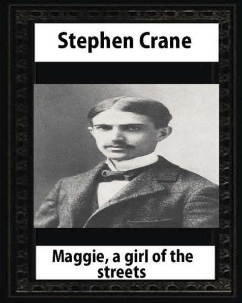 Maggie: A Girl Of The Streets (1893), By Stephen Crane - 9781530855223