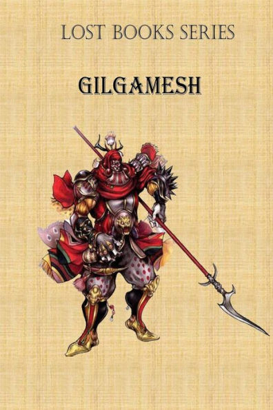 Gilgamesh: King Of Uruk (Lost Books)