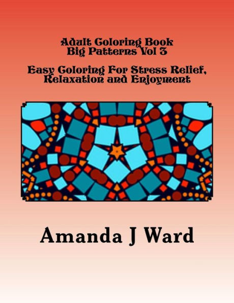 Adult Coloring Book Vol 3: Big Patterns - Easy Coloring For Stress Relief, Relaxation And Enjoyment (Adult Coloring Book - Big Patterns)