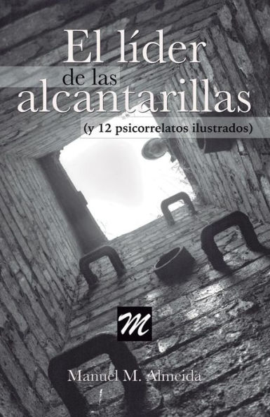 El L?der De Las Alcantarillas Y 12 Psicorrelatos Ilustrados (Spanish Edition)