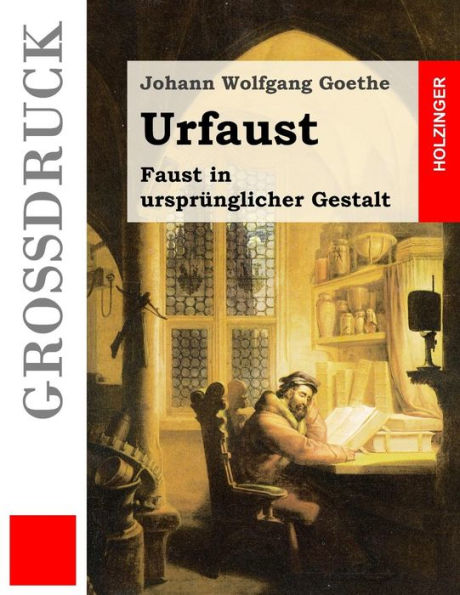 Urfaust (Großdruck): Faust In Ursprünglicher Gestalt (German Edition)