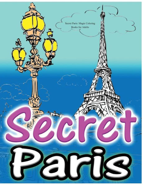 Secret Paris: Magic Coloring Books For Adults: Colouring Your Way To Calm: A View Of Funny Parisian Cats And Other Adorable Animals...