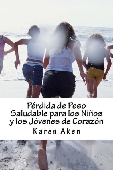 Perdida De Peso Saludable Para Los Ninos Y Los Jovenes De Corazon (Spanish Edition)