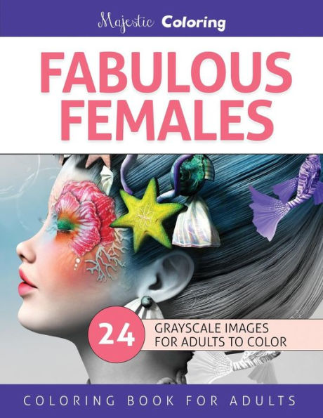 Fabulous Females: Grayscale Image Coloring Book For Adults