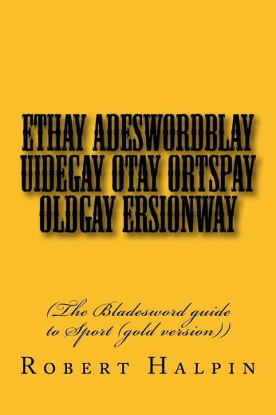 Ethay Adeswordblay Uidegay Otay Ortspay Oldgay Ersionway (The Bladesword Guide)