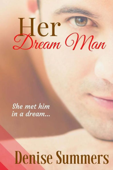 Her Dream Man: She Met Him In A Dream... What If Dreams Really Do Come True?