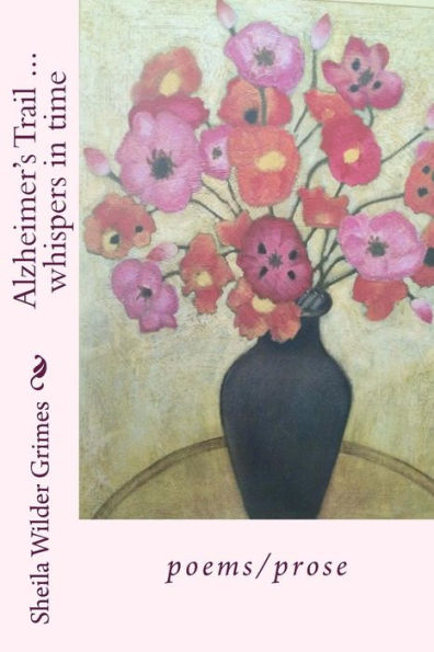 Alzheimer's Trail ... Whispers In Time: Poems/Prose